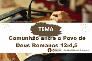 Pregação sobre Comunhão entre o Povo de Deus Romanos 12:4,5