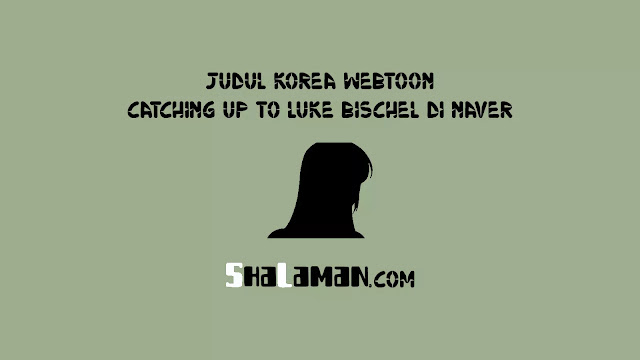 Judul Korea Webtoon Catching Up to Luke Bischel di Naver
