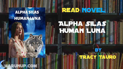 Read Novel Alpha Silas Human Luna by Tracy Tauro Full Episode