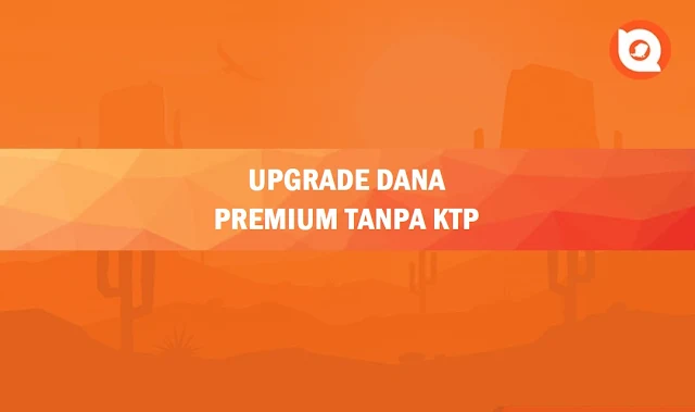 Cara Upgrade Dana Premium Tanpa KTP 2023