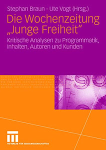 Die Wochenzeitung "Junge Freiheit": Kritische Analysen zu Programmatik, Inhalten, Autoren und Kunden