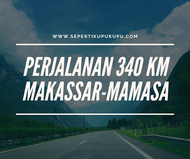 Perjalanan 340 km Makassar-Mamasa