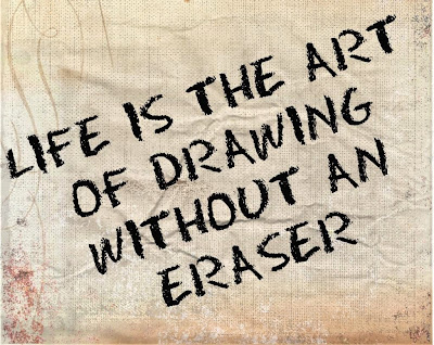 Life is the art of drawing without an eraser