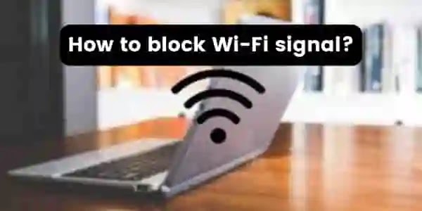 Learn how to block Wi-Fi signal