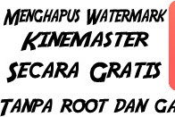 Tips Ampuh Menghapus Watermark Kinemaster Tanpa Bayar