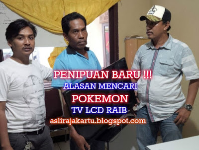 PENIPUAN BARU!!! ALASAN MENCARI POKEMON, TV LCD RAIB