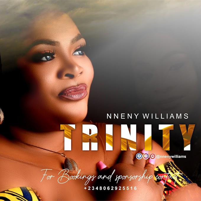 NEW SONG: Nneny Williams - TRINITY