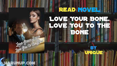 Read Love Your Bone. Love You to the Bone Novel Full Episode