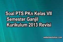 Soal PTS/UTS PKn Kelas 7 Semester 1 K13 Revisi