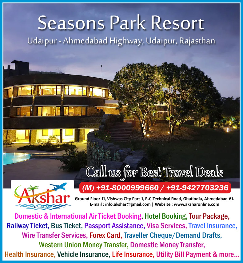 Seasons Park Resort - Udaipur Ahmedabad Highway - Udaipur, Rajasthan,  Best Rates Hotel in Udaipur , Domestic & International Air Ticket Booking, Hotel Booking, Tour Package, Railway Ticket, Bus Ticket, Passport Assistance, Visa Services, Travel Insurance, Wire Transfer Services, Forex Card, Traveller Cheque/Demand Drafts, Western Union Money Transfer, Domestic Money Transfer, Health Insurance, Vehicle Insurance, Life Insurance, Utility Bill Payment & more... aksharonline.com, Akshar Travel Services, Ghatlodia Ahmedabad. www.aksharonline.com, www.aksharonline.in
