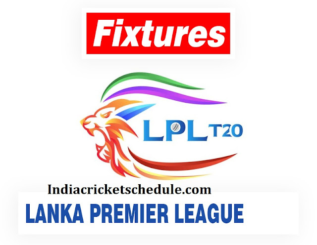 LPL 2024 Schedule, Fixtures, Squad: Lanka Premier League 2024 Match Time Table, Venue , Squads, Captain, Players List