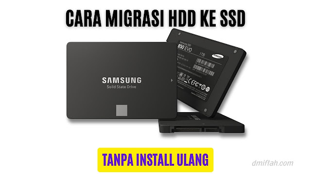 Cara Migrasi OS dari HDD Ke SSD Tanpa Instal Ulang dmiftah.com