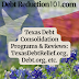 Texas Debt Consolidation Programs and Reviews: TexasDebtRelief.org, Debt.org, NewEradebtSolutions.com, etc.