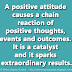 A positive attitude causes a chain reaction of positive thoughts, events and outcomes. It is a catalyst and it sparks extraordinary results.