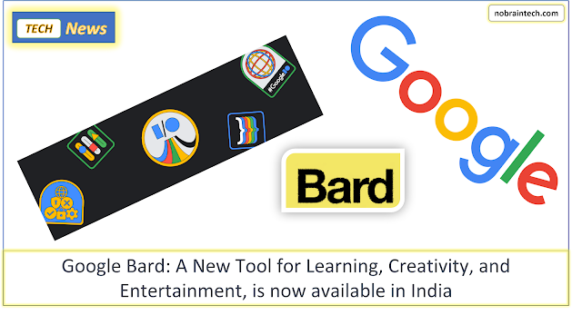 Google Bard - A New Tool for Learning, Creativity, and Entertainment, is now available in India