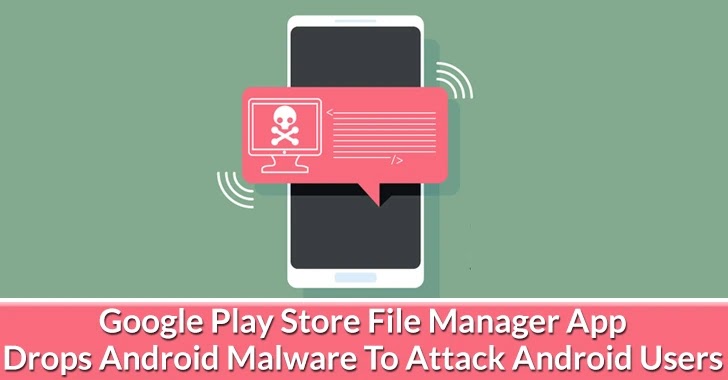 <strong>Google Play Store File Manager App Drops Android Malware To Attack Android Users</strong>