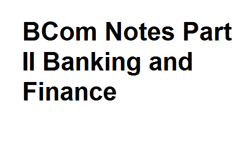 BCom Notes Part II Banking and Finance