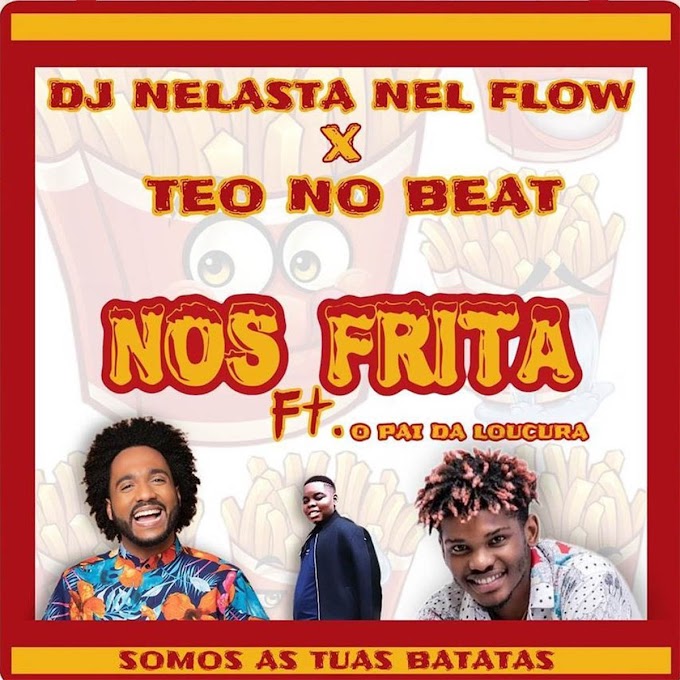 Dj Nelasta Nel Flow & Teo No Beat - Nos Frita (Feat. Pai Da Loucura) (Afro/House) [Baixar Música] • Tio Bumba Produções - O Melhor Da Net