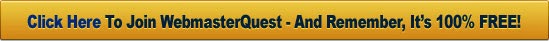 Click Here To Join WebmasterQuest - And Remember it's 100% FREE