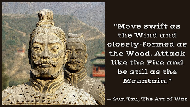 “Move swift as the Wind and closely-formed as the Wood. Attack like the Fire and be still as the Mountain.”