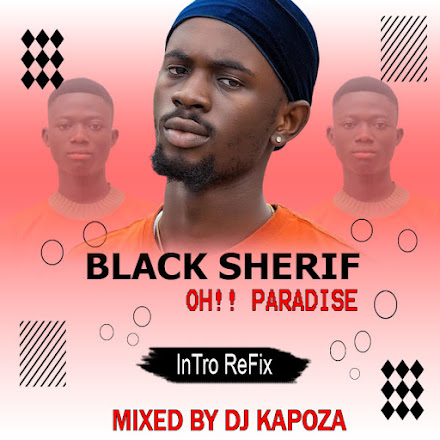 Black Sherif-Oh-Paradise-Intro-Refix[Mixed By Dj Kapoza]