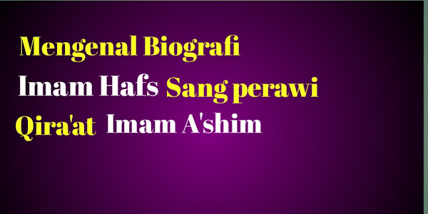 Sepercik Biografi Imam Hafs Sang Perawi Qira'at Imam Ashim 