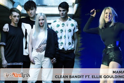 Lirik Clean Bandit - Mama (feat. Ellie Goulding) dan Terjemahan