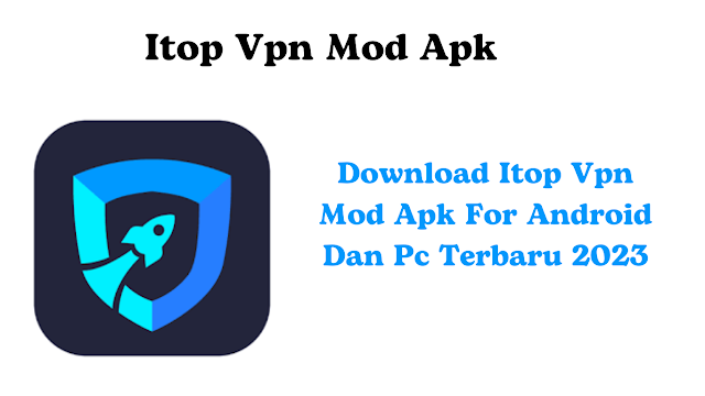 Download Itop Vpn Mod Apk For Android Dan Pc Terbaru 2023