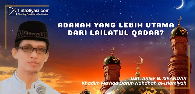 ADAKAH YANG LEBIH UTAMA DARI LAILATUL QADAR?