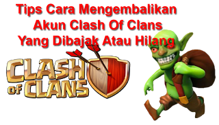 Tips Cara Mengembalikan Akun Clash Of Clans Yang Di Bajak/Hilang