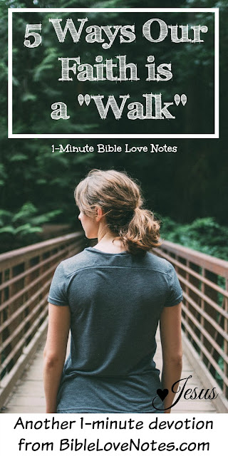 Faith is like a walk in many respects. This 1-minute devotion explains 5 ways we can and should walk with the Lord. #BibleLoveNotes #Bible