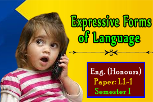 Expressive forms of language with examples from English| English (Honours) Paper: L1-1 (Semester I)