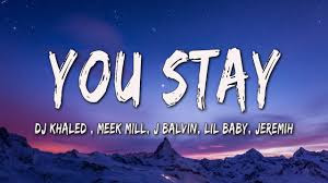Download DJ Khaled - You Stay ft. Meek Mill, J Balvin, Lil Baby, Jeremih [MP3 MP4 Lyrics]