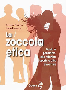 La zoccola etica. Guida al poliamore, alle relazioni aperte e altre avventure