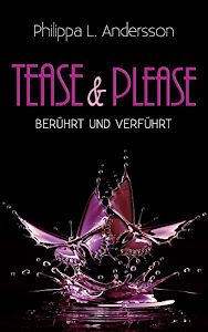 Tease & Please - berührt und verführt (Tease & Please-Reihe 1)