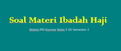 soal pai kurmer ibadah haji kelas 5 sd