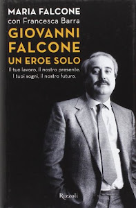 Giovanni Falcone un eroe solo. Il tuo lavoro, il nostro presente. I tuoi sogni, il nostro futuro