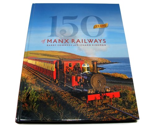 150 Years of Manx Railways by Barry Edwards and Richard Kirkman