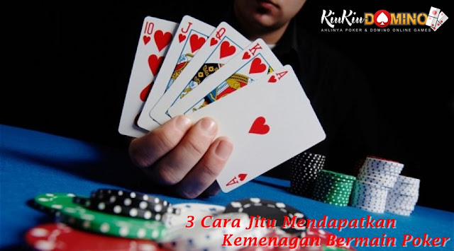 3 Cara Jitu Mendapatkan Kemenagan Bermain Poker