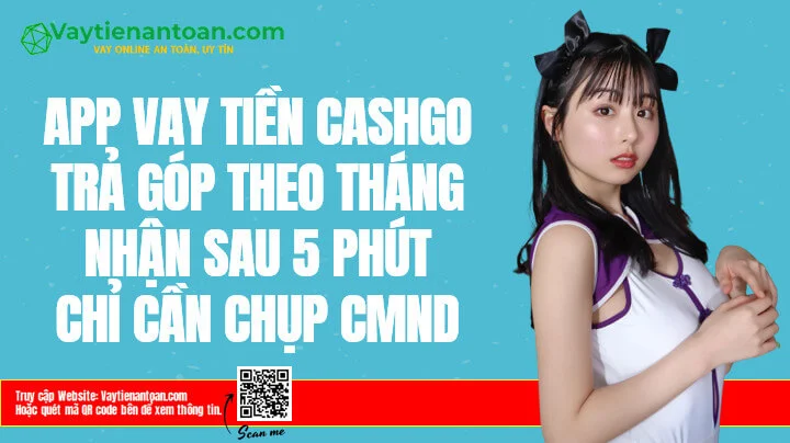 CashGo APK Vay tiền Qua App Web Uy tín Lãi suất 0%