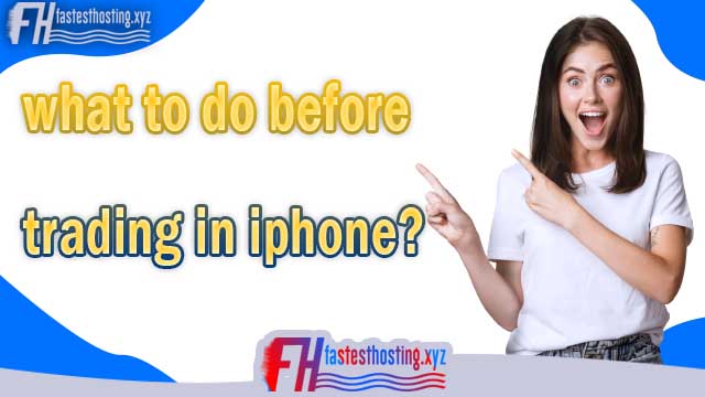what to do before trading in iphone
