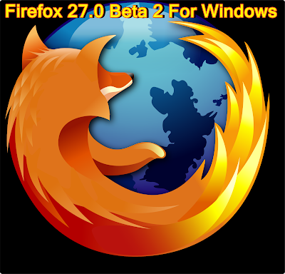 Download Firefox 27.0 Beta 2 For Windows (Latest)
