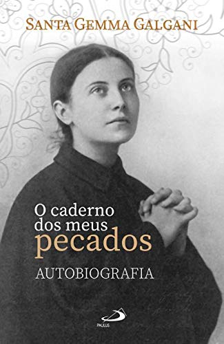 LIVRO AUTOBIOGRAFICO DE SANTA GEMMA GALGANI: O CADERNO DOS MEUS PECADOS