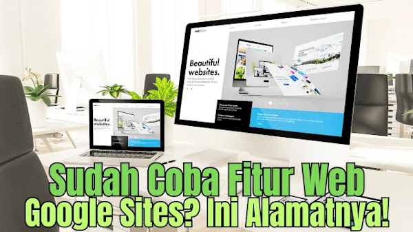 Sudah Coba Fitur Web Google Sites? Ini Alamatnya!