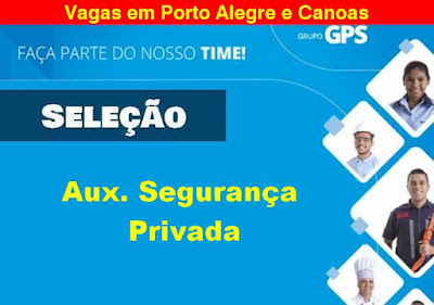 GPS seleciona AUX. Segurança Privada para trabalhar em Canoas e Porto Alegre