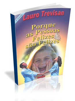 Download Livro Porque é Que as Pessoas Felizes São Felizes (Lauro Trevisan)