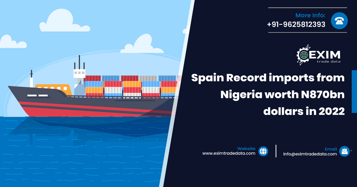 Spain Record imports from Nigeria worth N870bn dollars in 2022