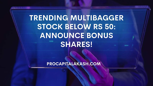 Trending Multibagger stock below Rs 50: Announce bonus shares!