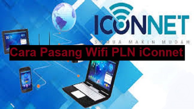 Cara Pasang Wifi PLN iConnet