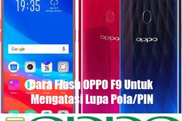 √ Cara Flash Oppo F9 Untuk Mengatasi Lupa Pola/Pin